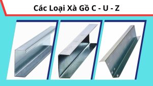 Tổng quan các loại xà gồ thép được sử dụng rộng rãi trong các công trình hiện đại.
