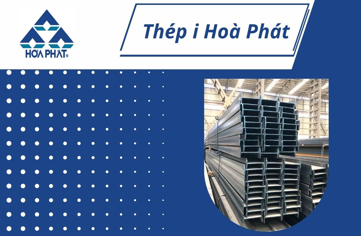 Thép I Hòa Phát – Giải pháp kết cấu vững chắc cho mọi công trình.