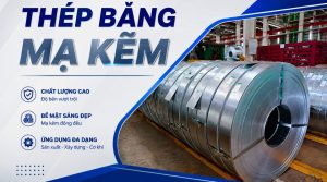 Thép băng mạ kẽm: Đặc điểm, ứng dụng và tiêu chuẩn kỹ thuật