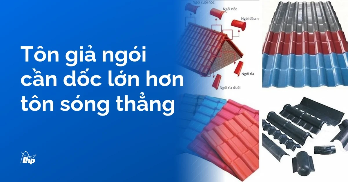 Các mẫu tôn giả ngói nhiều màu với bậc sóng ngang, nhóm tôn cần độ dốc mái lớn hơn tôn sóng thẳng