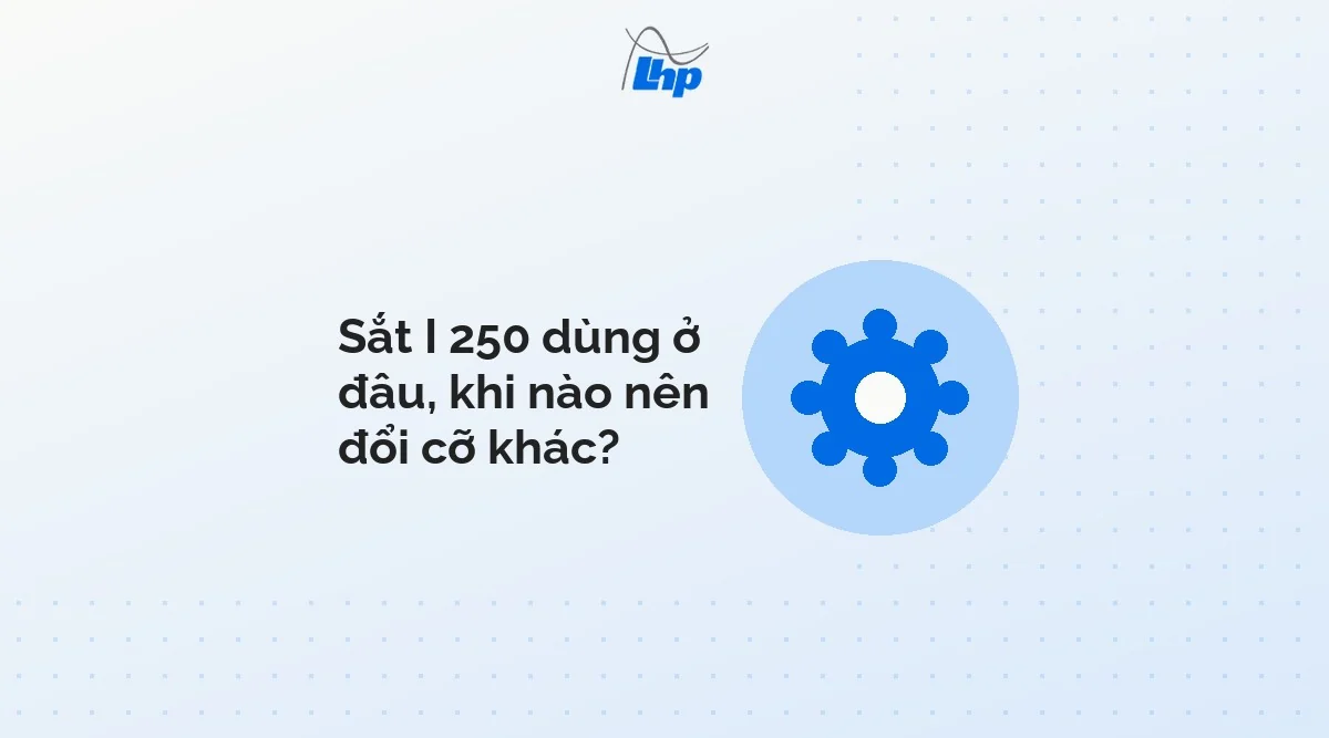 Đồ hoạ bánh răng cạnh tiêu đề mục dùng sắt I 250 ở đâu và khi nào nên đổi cỡ khác